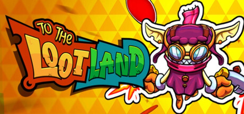 To The Loot Land Image
