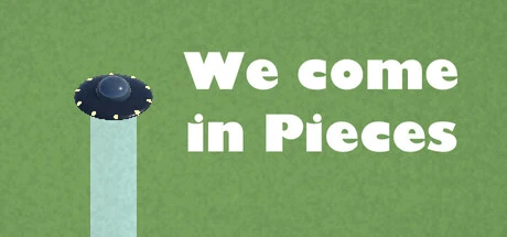 Games like We come in Pieces