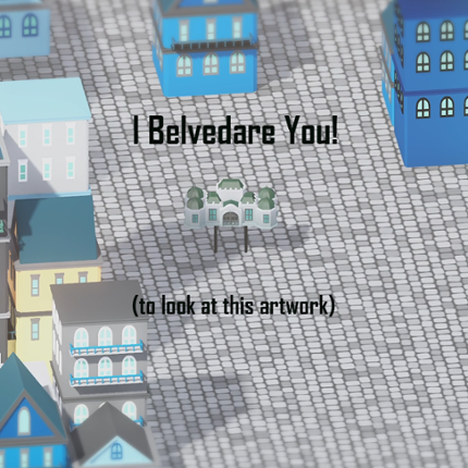 I Belvedare You! (to look at this artwork) Image