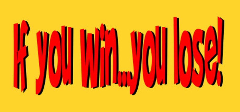If you win...you lose ! Image