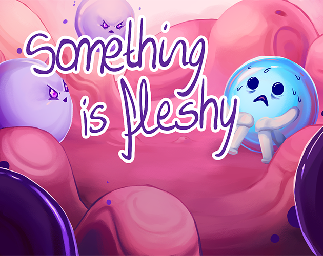 Games like Something is fleshy
