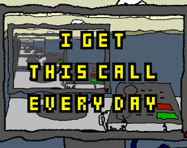 I Get This Call Every Day Image