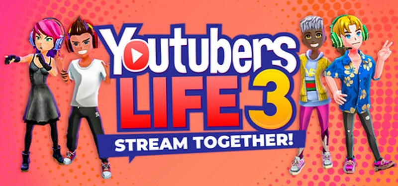 Youtubers Life 3 - Stream Together! Image