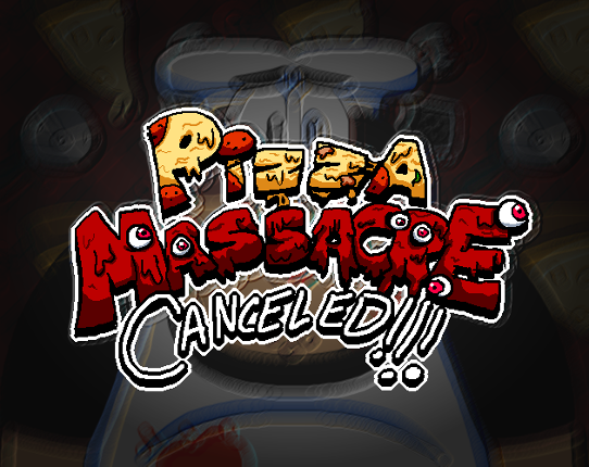 [CANCELED!] Pizza Massacre Image