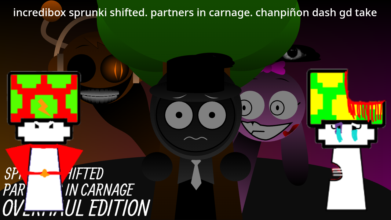 Games like incredibox sprunki shifted. partners in carnage. chanpiñon dash gd take.