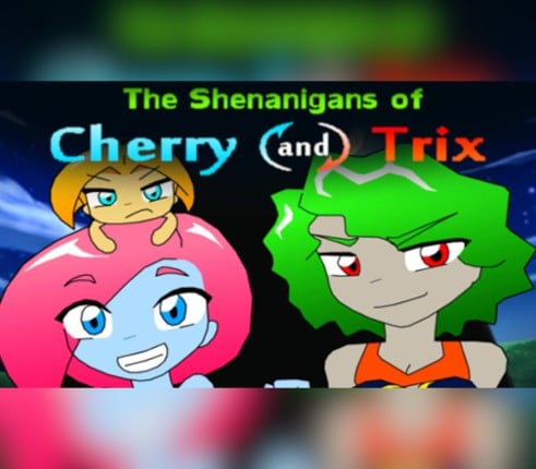 The Shenanigans of Cherry and Trix Image