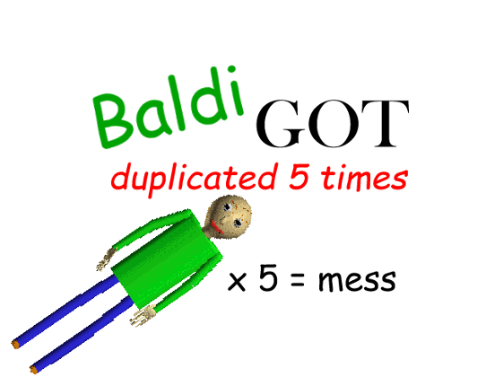 Baldi Got duplicated 5 times Game Cover