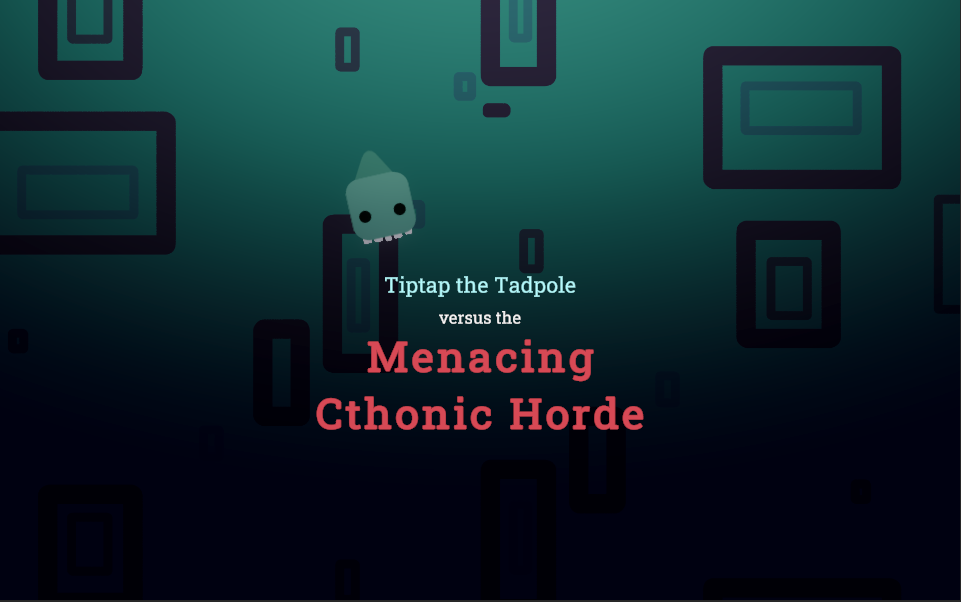 Games like Tiptap the Tadpole vs. the Menacing Cthonic Horde