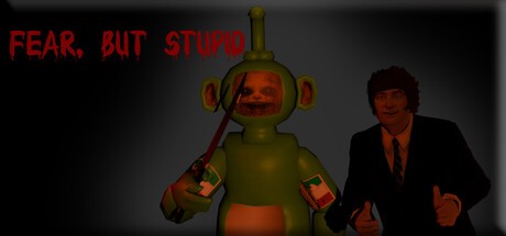 Games like Fear, But Stupid