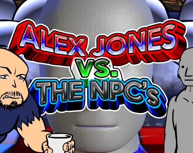 Games like ALEX JONES VS THE NPC'S
