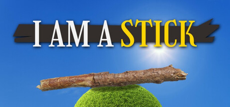 I Am A Stick Image