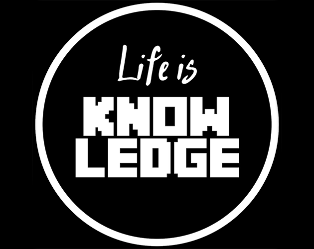 Games like Life is Knowledge