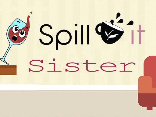 Games like SPILL IT !! SISTER