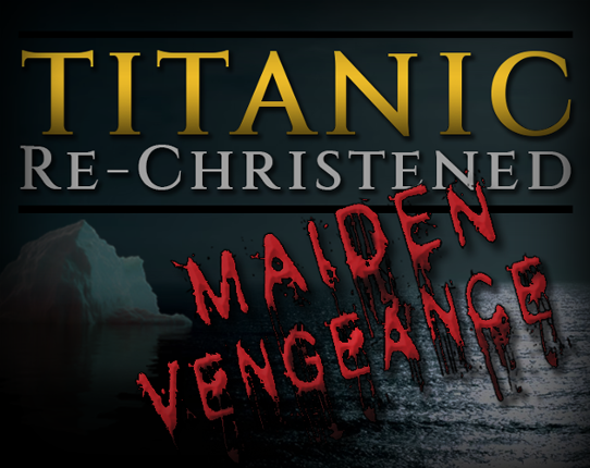 Titanic Re-Christened: Maiden Vengeance Image
