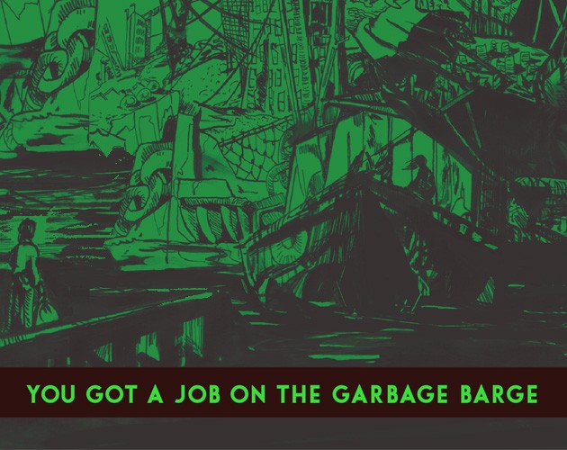 Games like YOU GOT A JOB ON THE GARBAGE BARGE