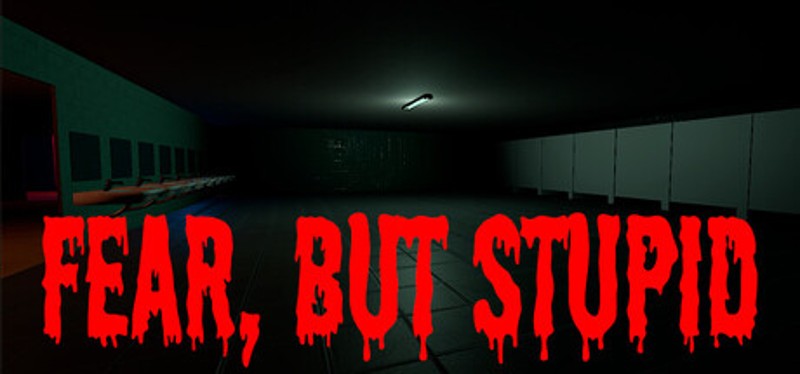 Fear, But Stupid Image