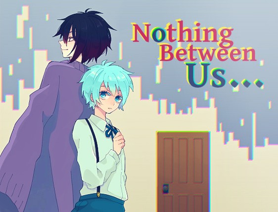 Nothing Between Us... Image