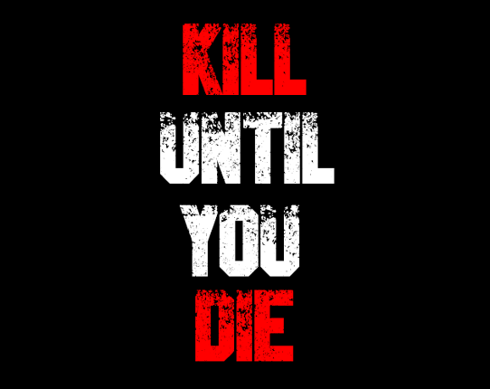 Kill Until You DIE Game Cover