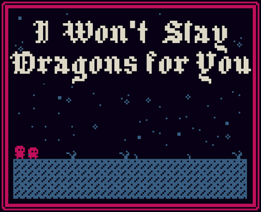 I Won't Slay Dragons for You Game Cover