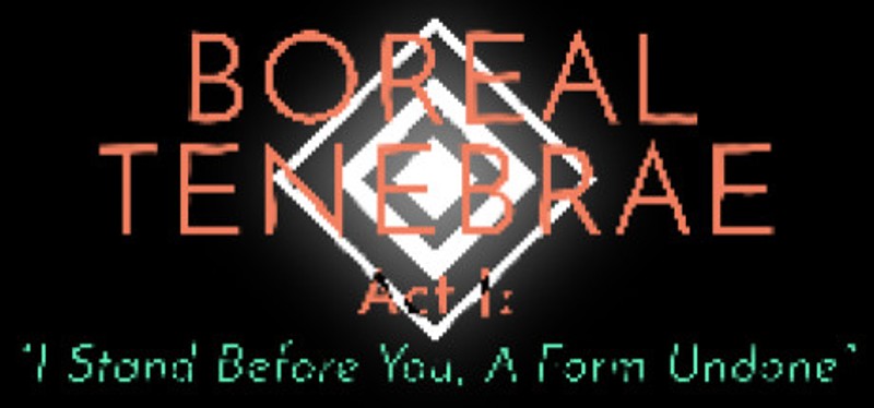 Boreal Tenebrae Act I: "I Stand Before You, A Form Undone" Image