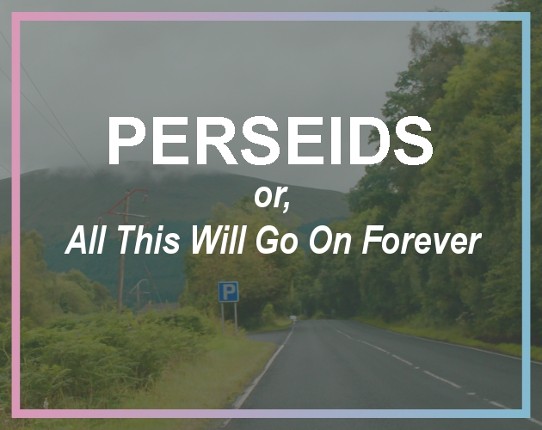 Perseids, or, All This Will Go On Forever Image