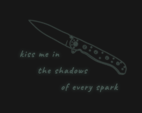 kiss me in the shadows of every spark Image
