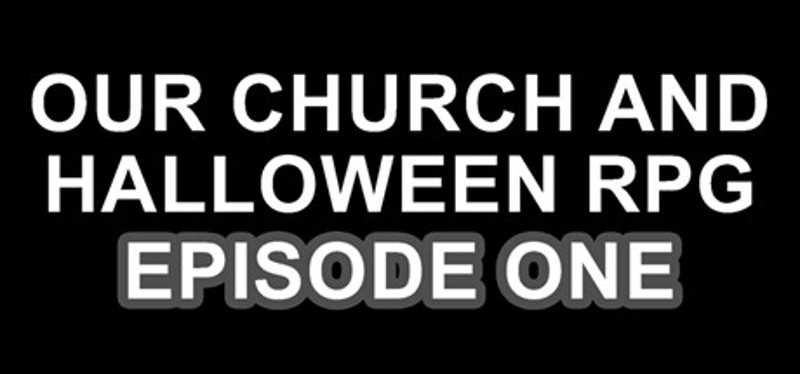 Our Church and Halloween RPG - Episode One Image