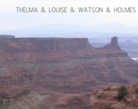 THELMA & LOUISE & WATSON & HOLMES Image