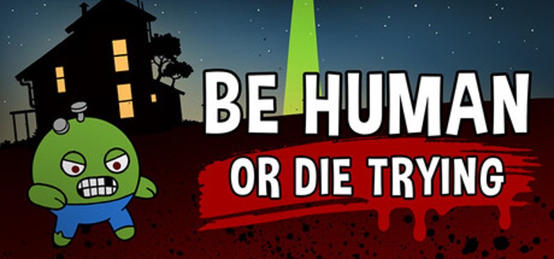 Be Human...Or Die Trying Image