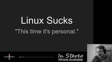 Linux Sucks 2022 - "This time it's personal" Image