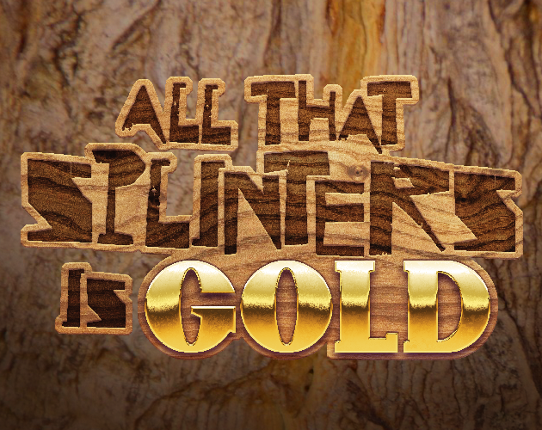 All That Splinters Is Gold Image