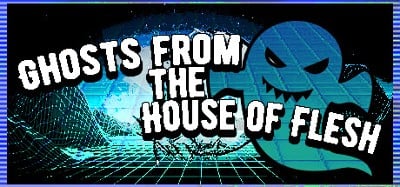 Ghosts from the House of Flesh Image