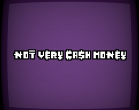 NOT VERY CASH MONEY Image