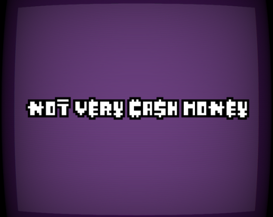 NOT VERY CASH MONEY Image