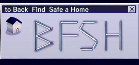 Games like BFSH [to Back Find Safe a Home]