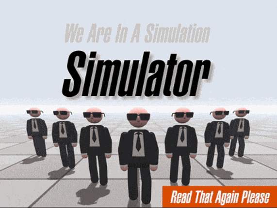 We Are In A Simulation Simulator (Game Jam Version) Image
