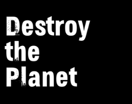 Destroy the Planet Image