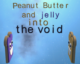 Peanut butter and Jelly: Into The Void Image