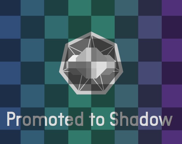Games like Promoted to Shadow