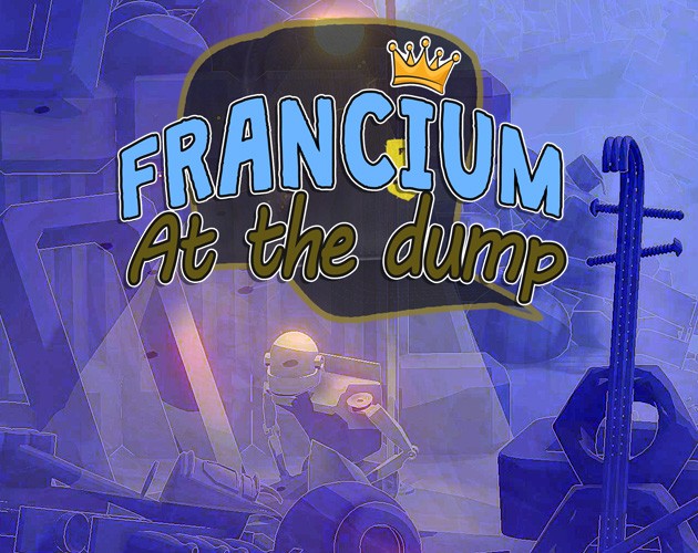 Games like Francium 0.5 - At the dump