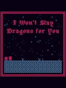 Games like I Won't Slay Dragons for You