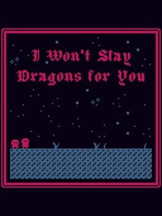 I Won't Slay Dragons for You Image