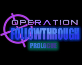 Operation: Followthrough Prologue Image