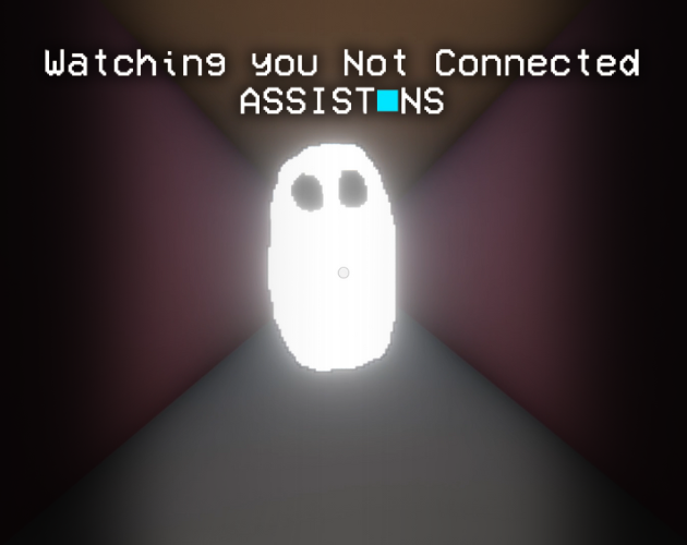 Games like Watching you Not Connected - ASSISTNS