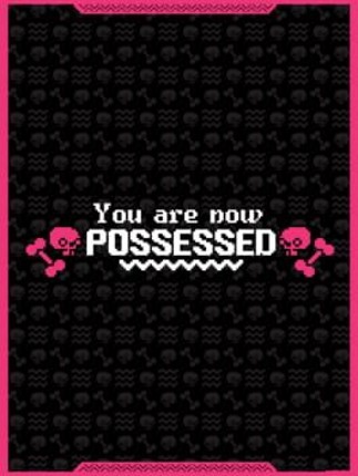 You are now Possessed Image