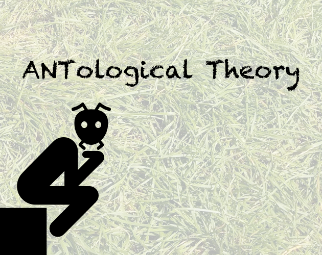 Games like ANTological Theory