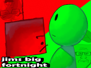 Games like Jims Big Fortnight