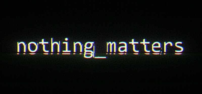 nothing_matters Game Cover