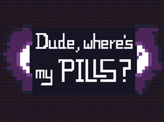 Dude, Where's My Pills? Image