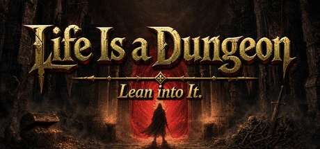 Games like Life Is a Dungeon: Lean into It.
